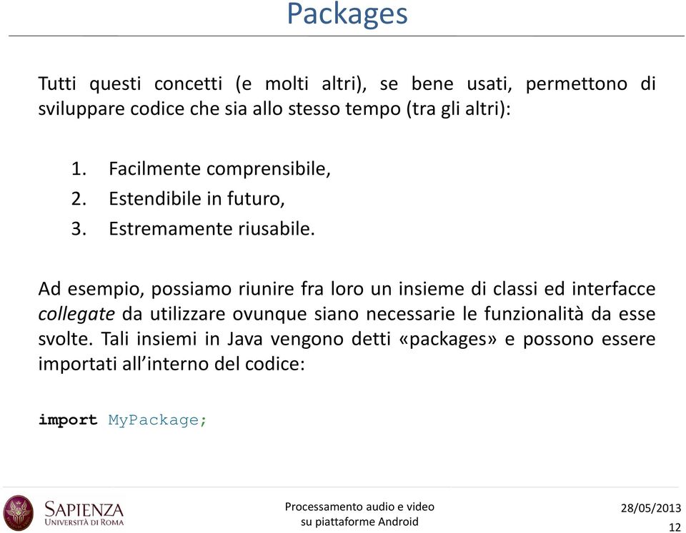 Ad esempio, possiamo riunire fra loro un insieme di classi ed interfacce collegate da utilizzare ovunque siano necessarie