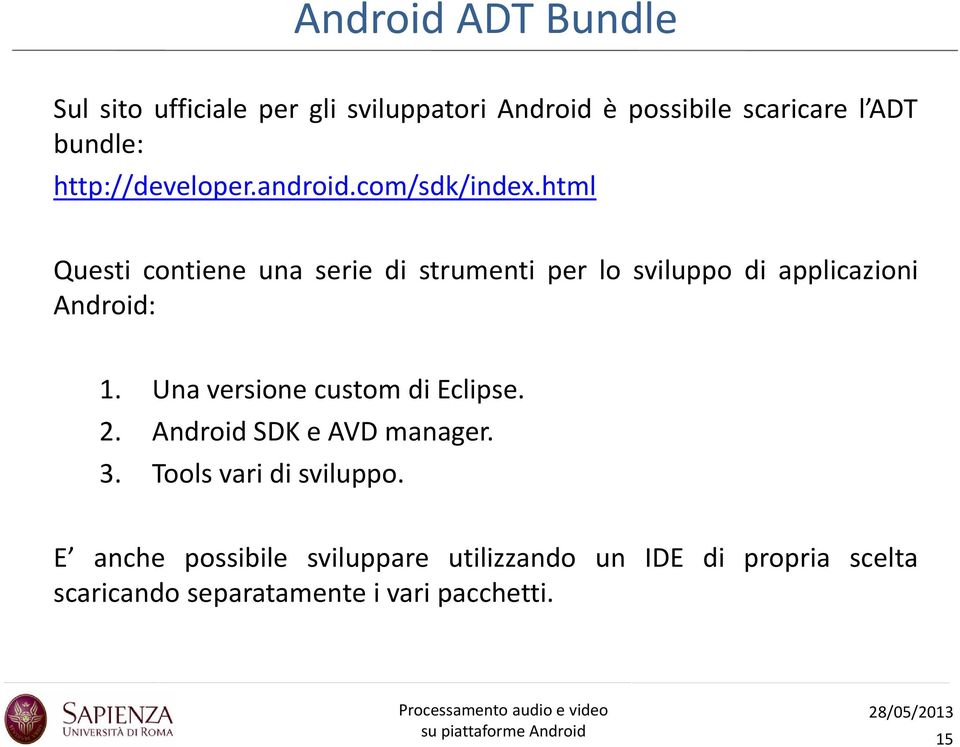 html Questi contiene una serie di strumenti tiper lo sviluppo di applicazioni i i Android: 1.