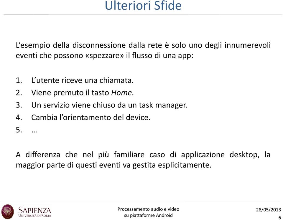 Viene premuto il tasto Home. 3. Unservizio viene chiuso dauntask manager. 4.