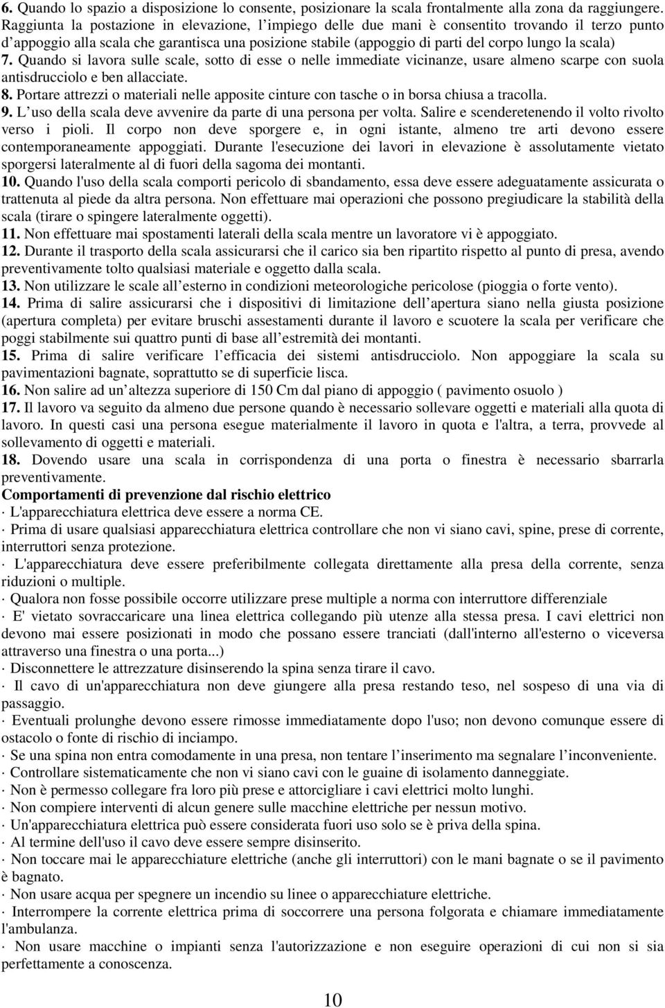 scala) 7. Quando si lavora sulle scale, sotto di esse o nelle immediate vicinanze, usare almeno scarpe con suola antisdrucciolo e ben allacciate. 8.