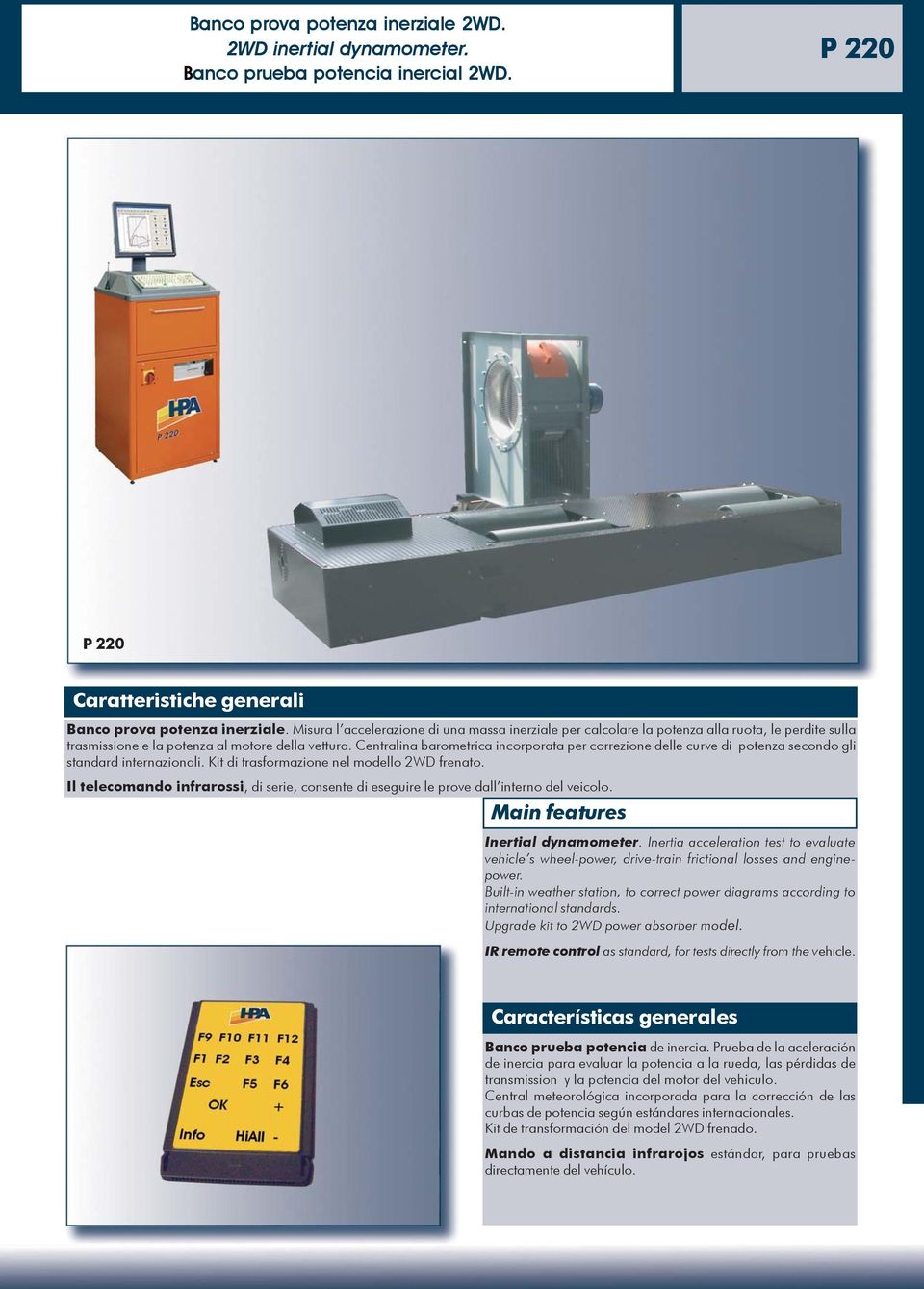 Centralina barometrica incorporata per correzione delle curve di potenza secondo gli standard internazionali. Kit di trasformazione nel modello 2WD frenato.