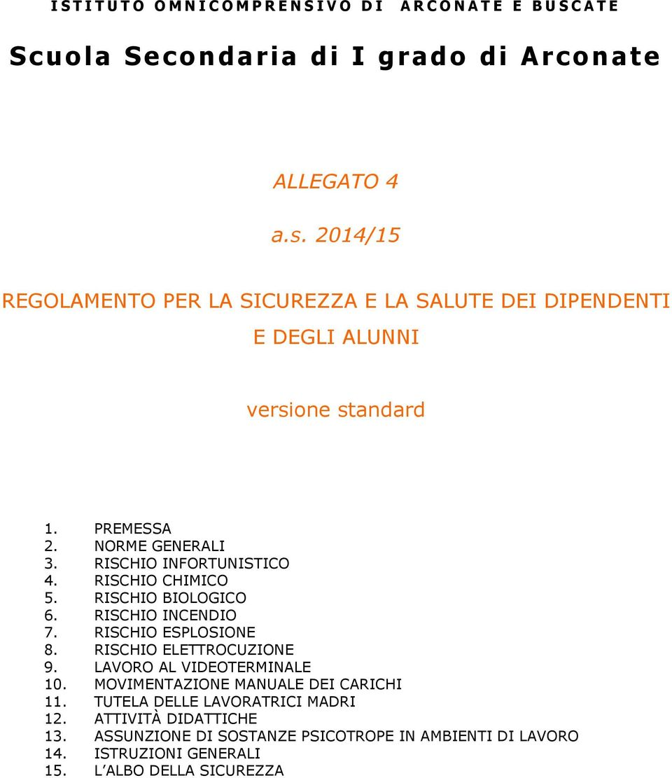 RISCHIO INFORTUNISTICO 4. RISCHIO CHIMICO 5. RISCHIO BIOLOGICO 6. RISCHIO INCENDIO 7. RISCHIO ESPLOSIONE 8. RISCHIO ELETTROCUZIONE 9.