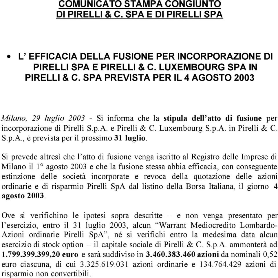 Si prevede altresì che l atto di fusione venga iscritto al Registro delle Imprese di Milano il 1 agosto 2003 e che la fusione stessa abbia efficacia, con conseguente estinzione delle società