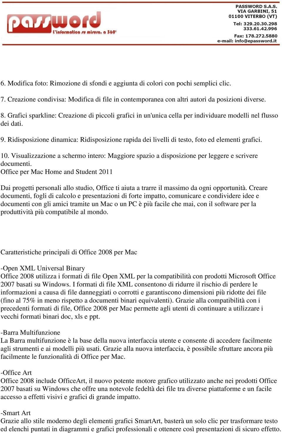 Ridisposizione dinamica: Ridisposizione rapida dei livelli di testo, foto ed elementi grafici. 10. Visualizzazione a schermo intero: Maggiore spazio a disposizione per leggere e scrivere documenti.