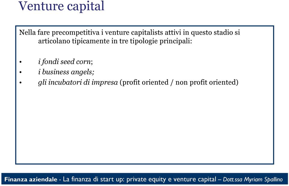 in tre tipologie principali: i fondi seed corn; i business