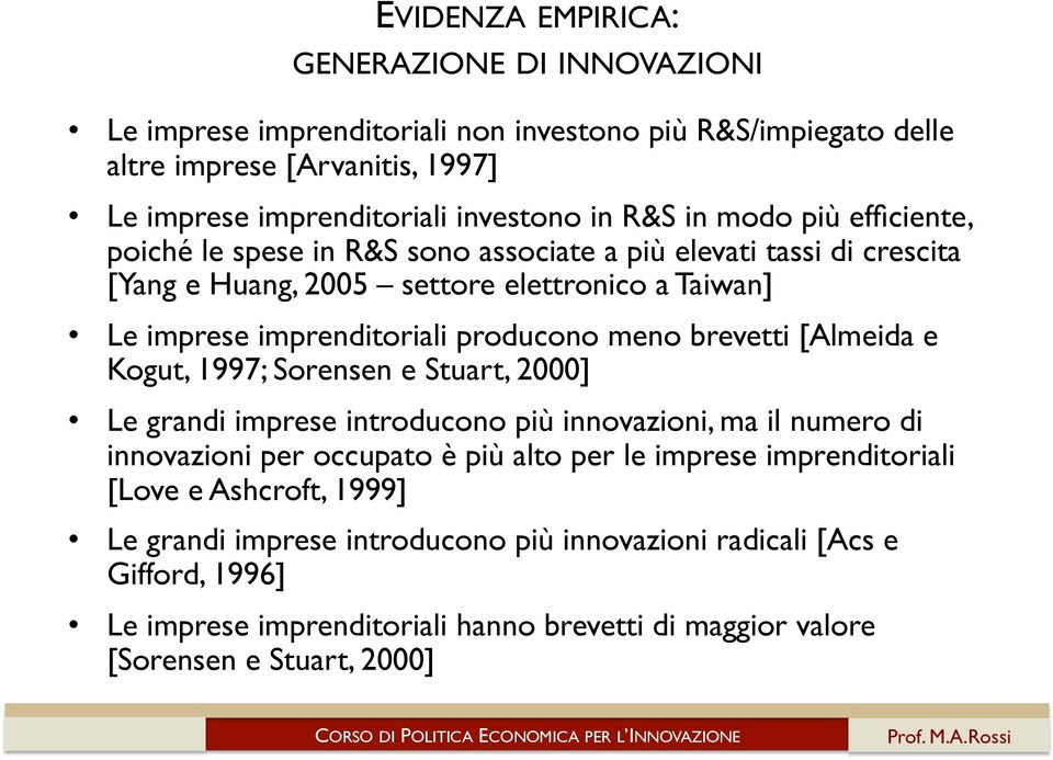 brevetti [Almeida e Kogut, 1997; Sorensen e Stuart, 2000] Le grandi imprese introducono più innovazioni, ma il numero di innovazioni per occupato è più alto per le imprese