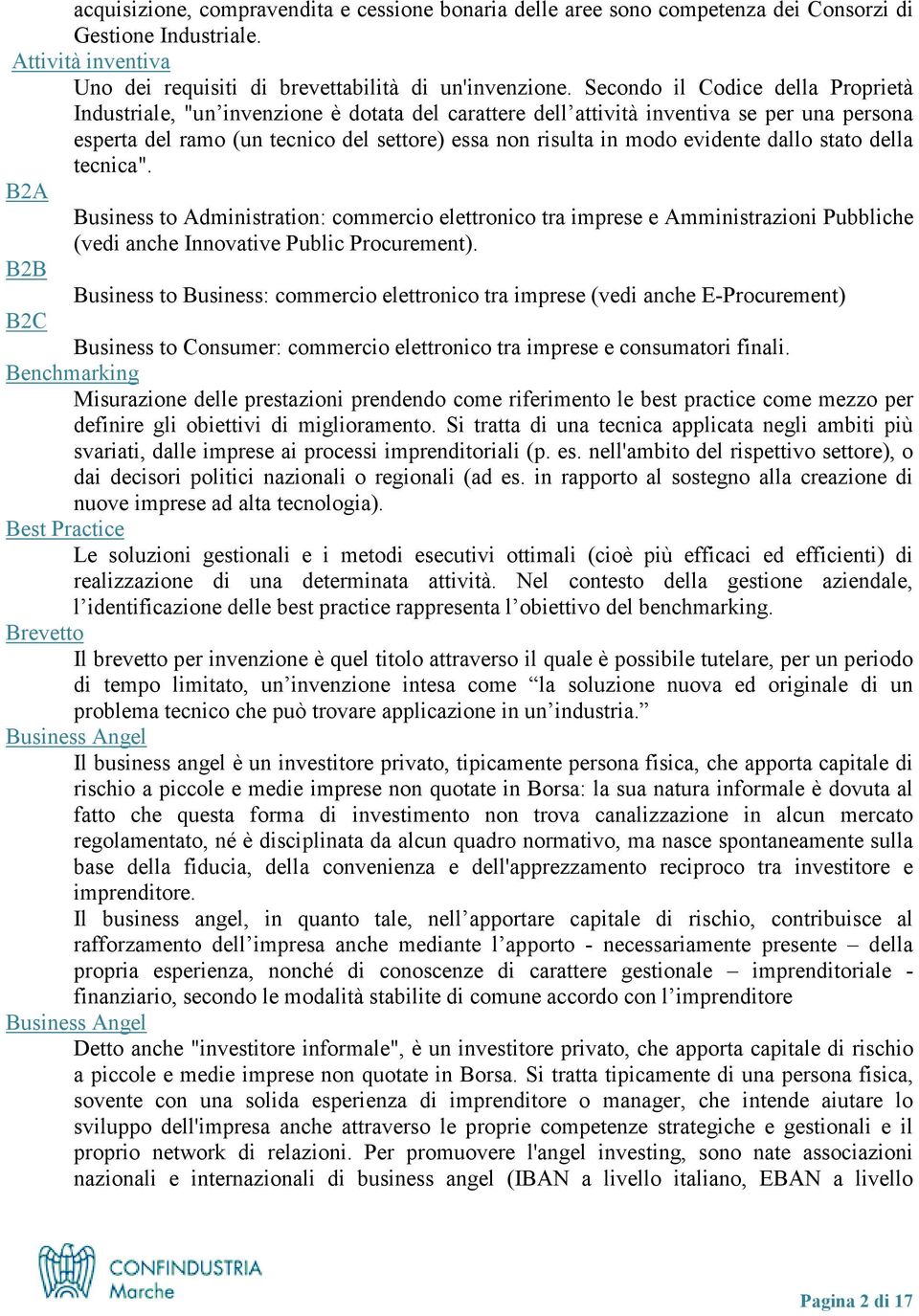 evidente dallo stato della tecnica". B2A Business to Administration: commercio elettronico tra imprese e Amministrazioni Pubbliche (vedi anche Innovative Public Procurement).