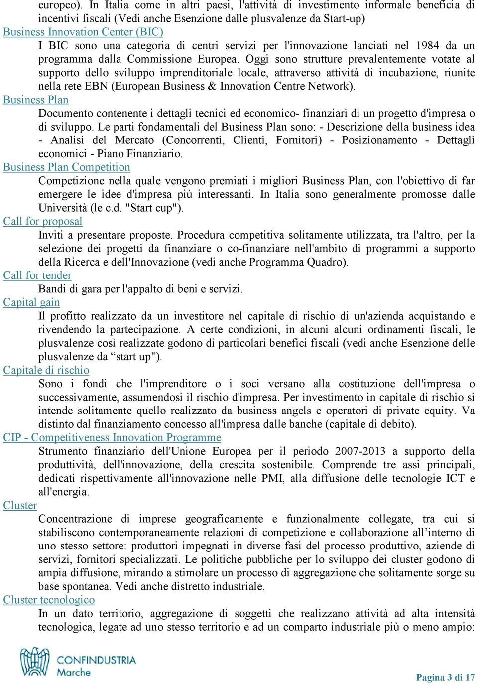 categoria di centri servizi per l'innovazione lanciati nel 1984 da un programma dalla Commissione Europea.