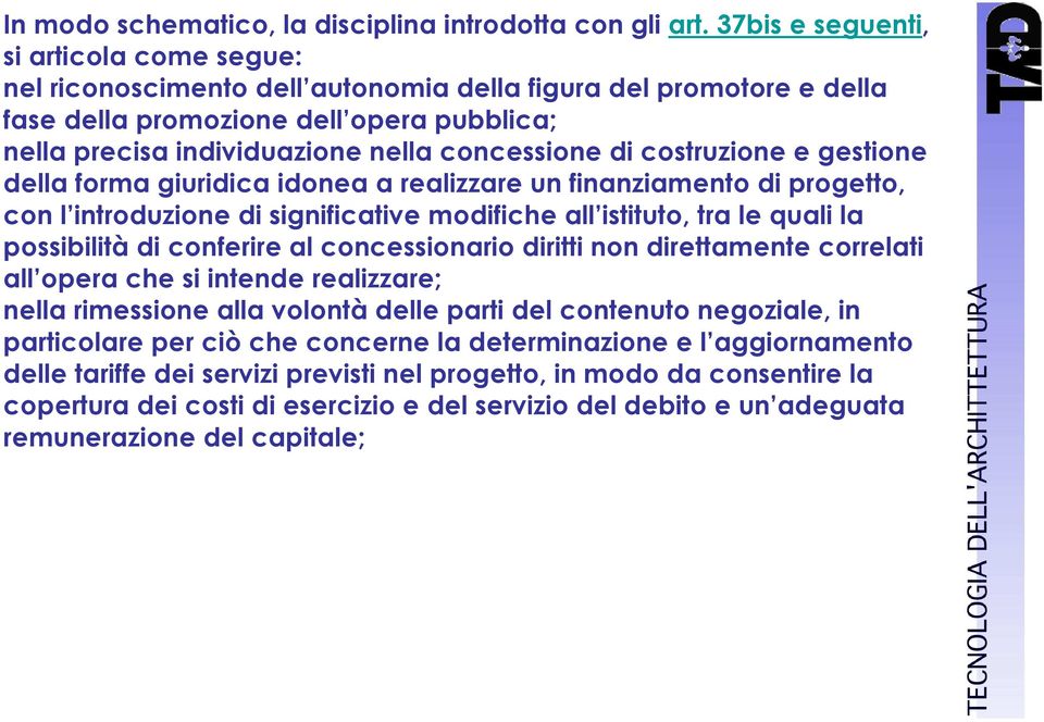 concessione di costruzione e gestione della forma giuridica idonea a realizzare un finanziamento di progetto, con l introduzione di significative modifiche all istituto, tra le quali la possibilità