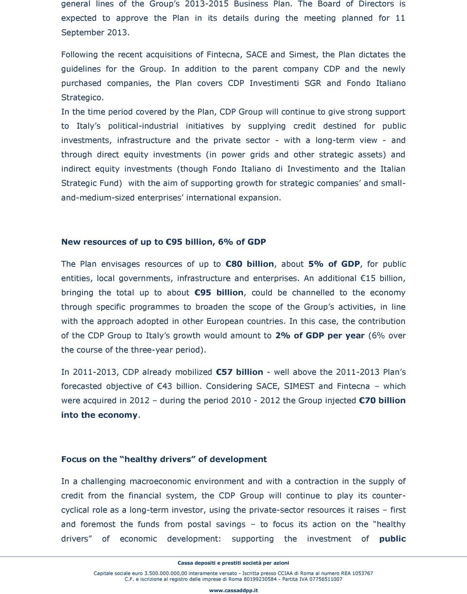 In addition to the parent company CDP and the newly purchased companies, the Plan covers CDP Investimenti SGR and Fondo Italiano Strategico.