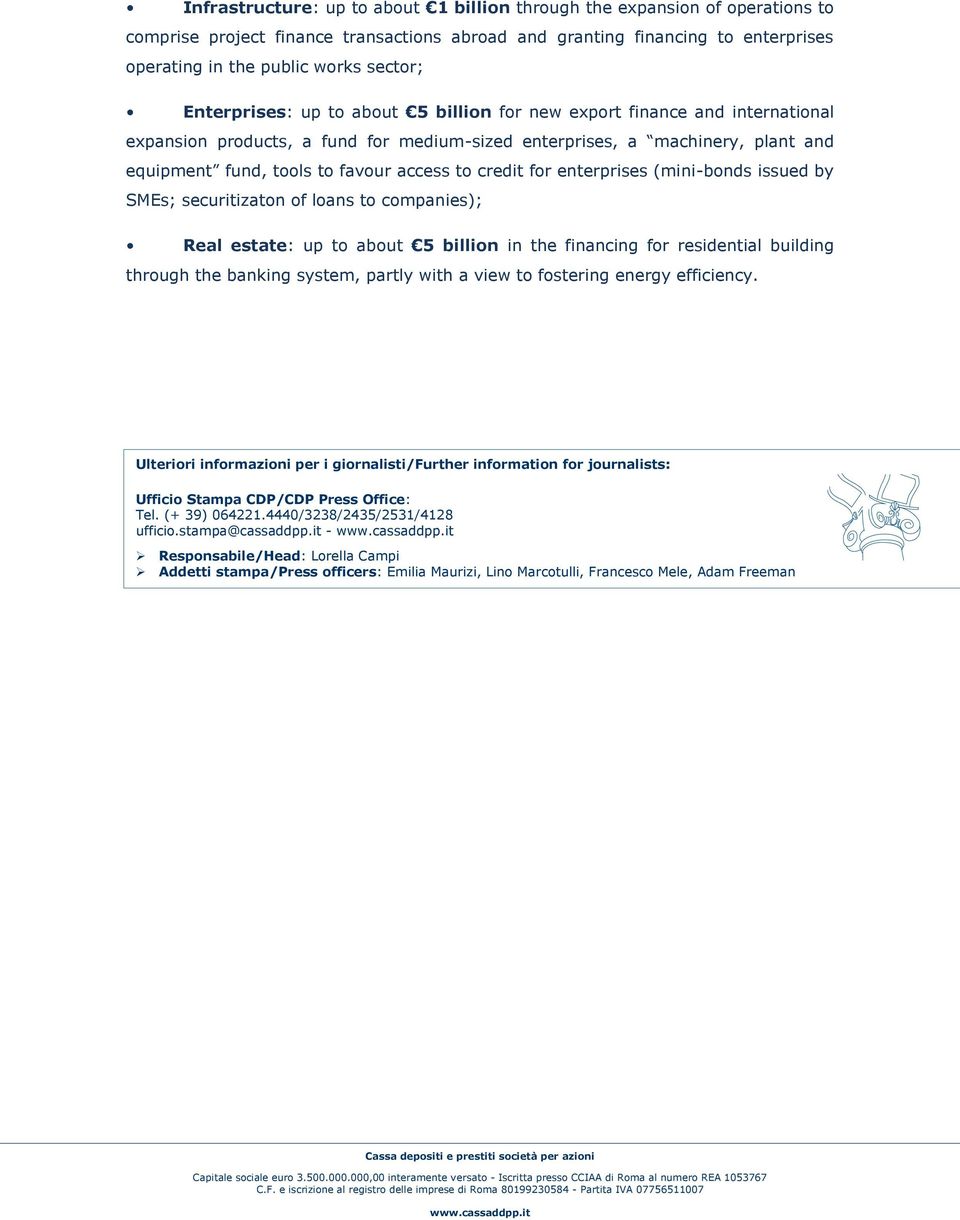 credit for enterprises (mini-bonds issued by SMEs; securitizaton of loans to companies); Real estate: up to about 5 billion in the financing for residential building through the banking system,