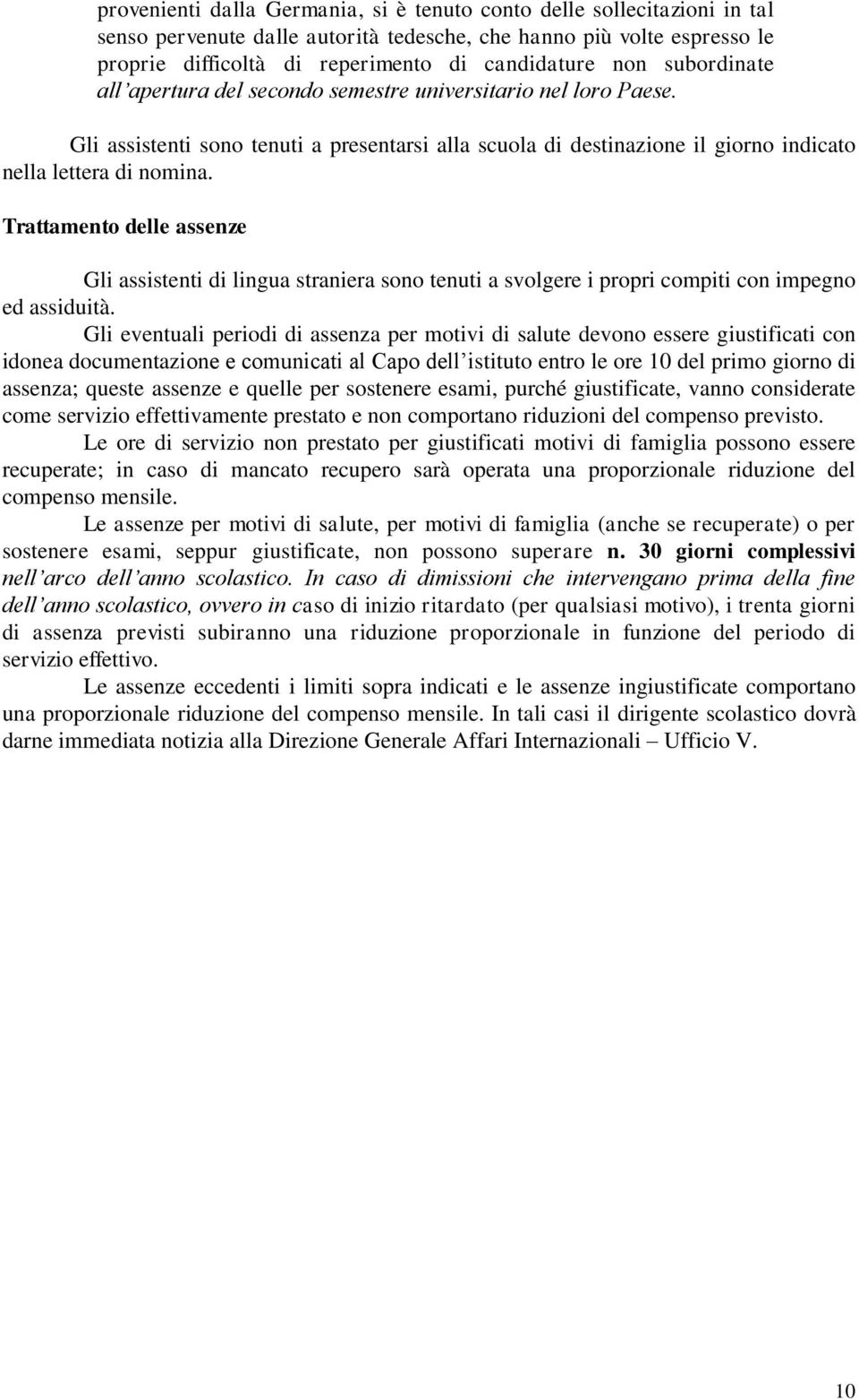 Trattamento delle assenze Gli assistenti di lingua straniera sono tenuti a svolgere i propri compiti con impegno ed assiduità.