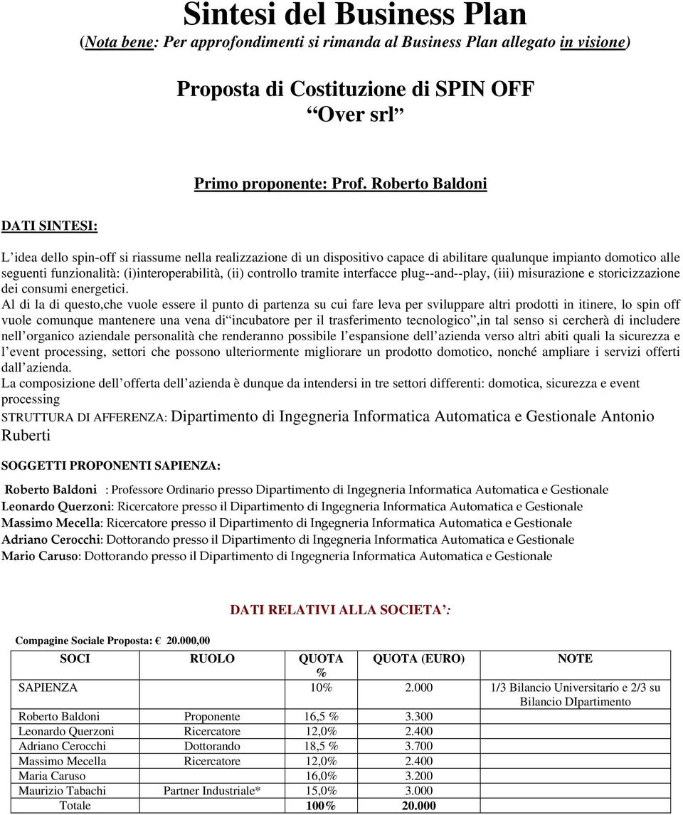 (ii) controllo tramite interfacce plug--and--play, (iii) misurazione e storicizzazione dei consumi energetici.