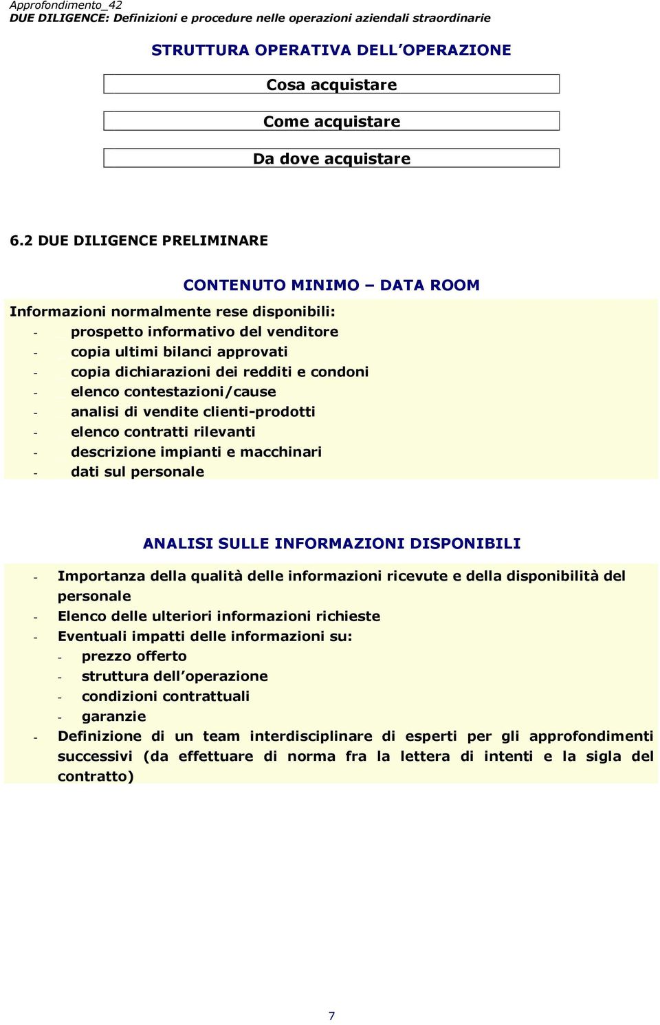 dei redditi e condoni - _ elenco contestazioni/cause - _ analisi di vendite clienti-prodotti - _ elenco contratti rilevanti - _ descrizione impianti e macchinari - _ dati sul personale ANALISI SULLE