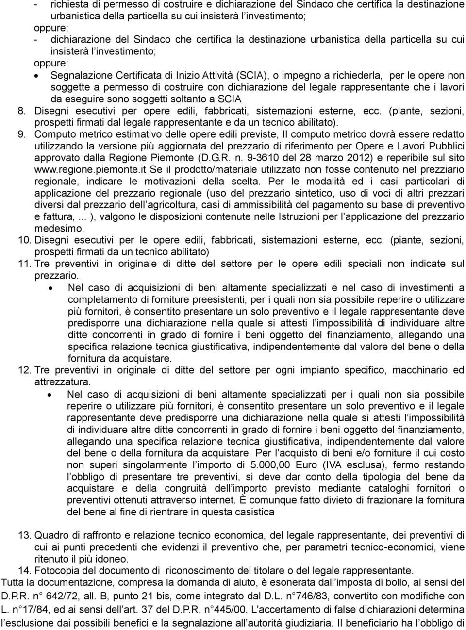 a permesso di costruire con dichiarazione del legale rappresentante che i lavori da eseguire sono soggetti soltanto a SCIA 8. Disegni esecutivi per opere edili, fabbricati, sistemazioni esterne, ecc.