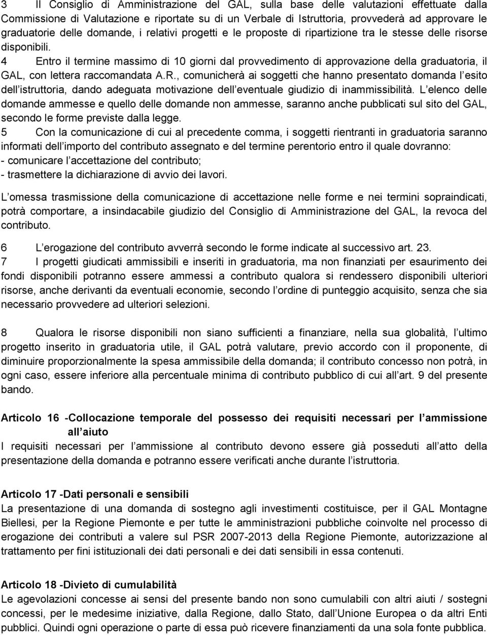 4 Entro il termine massimo di 10 giorni dal provvedimento di approvazione della graduatoria, il GAL, con lettera raccomandata A.R.