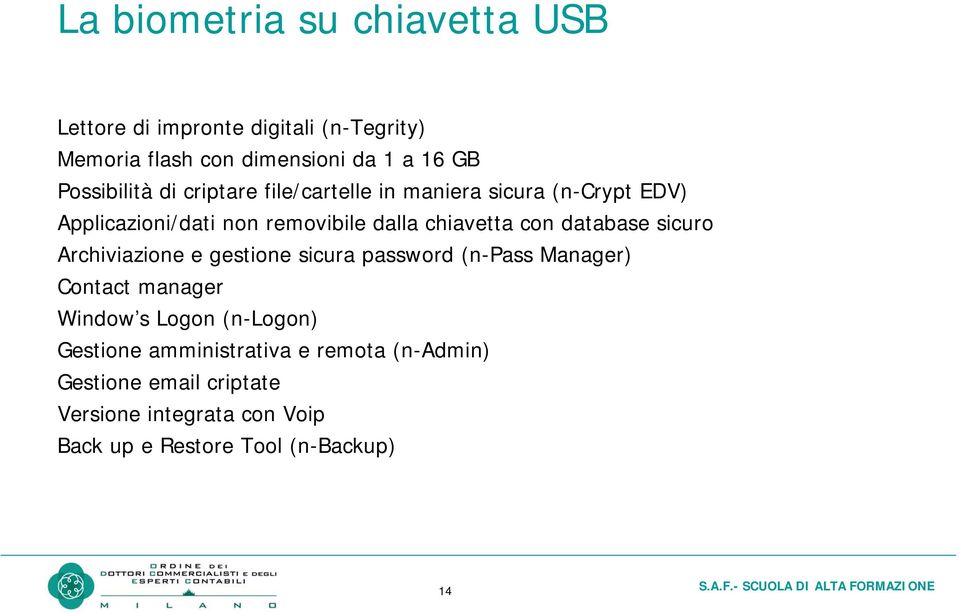 con database sicuro Archiviazione e gestione sicura password (n-pass Manager) Contact manager Window s Logon (n-logon)