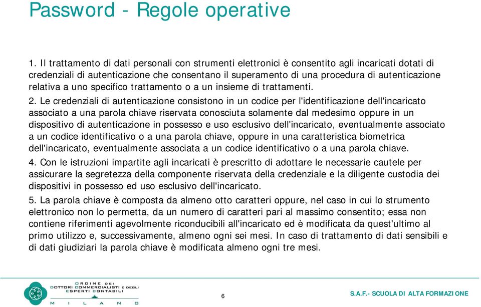 relativa a uno specifico trattamento o a un insieme di trattamenti. 2.