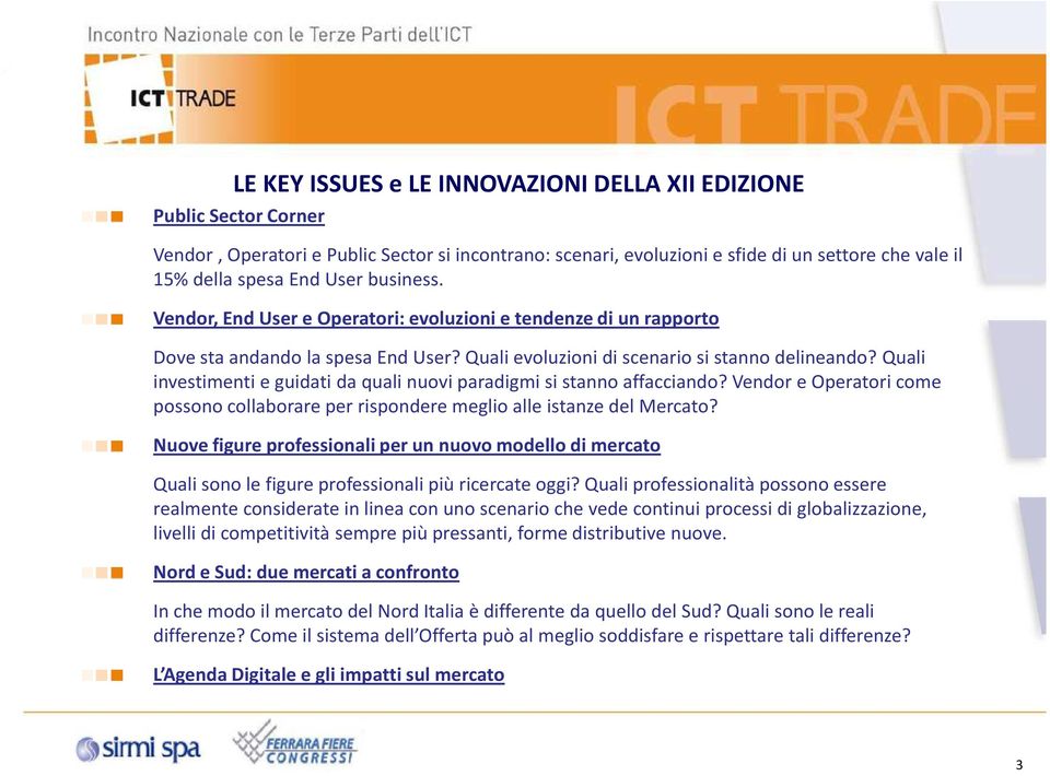 Quali investimenti e guidati da quali nuovi paradigmi si stanno affacciando? Vendor e Operatori come possono collaborare per rispondere meglio alle istanze del Mercato?