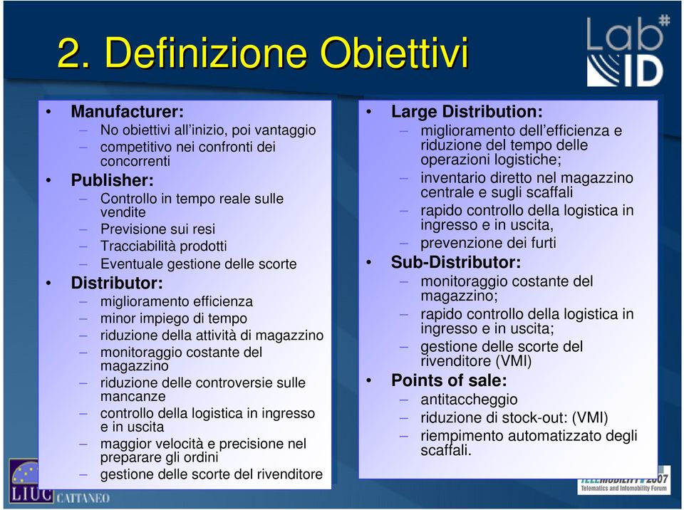 gestione gestione delle delle scorte scorte Distributor: miglioramento miglioramento efficienza efficienza minor minor impiego impiego di di tempo tempo riduzione riduzione della della attività