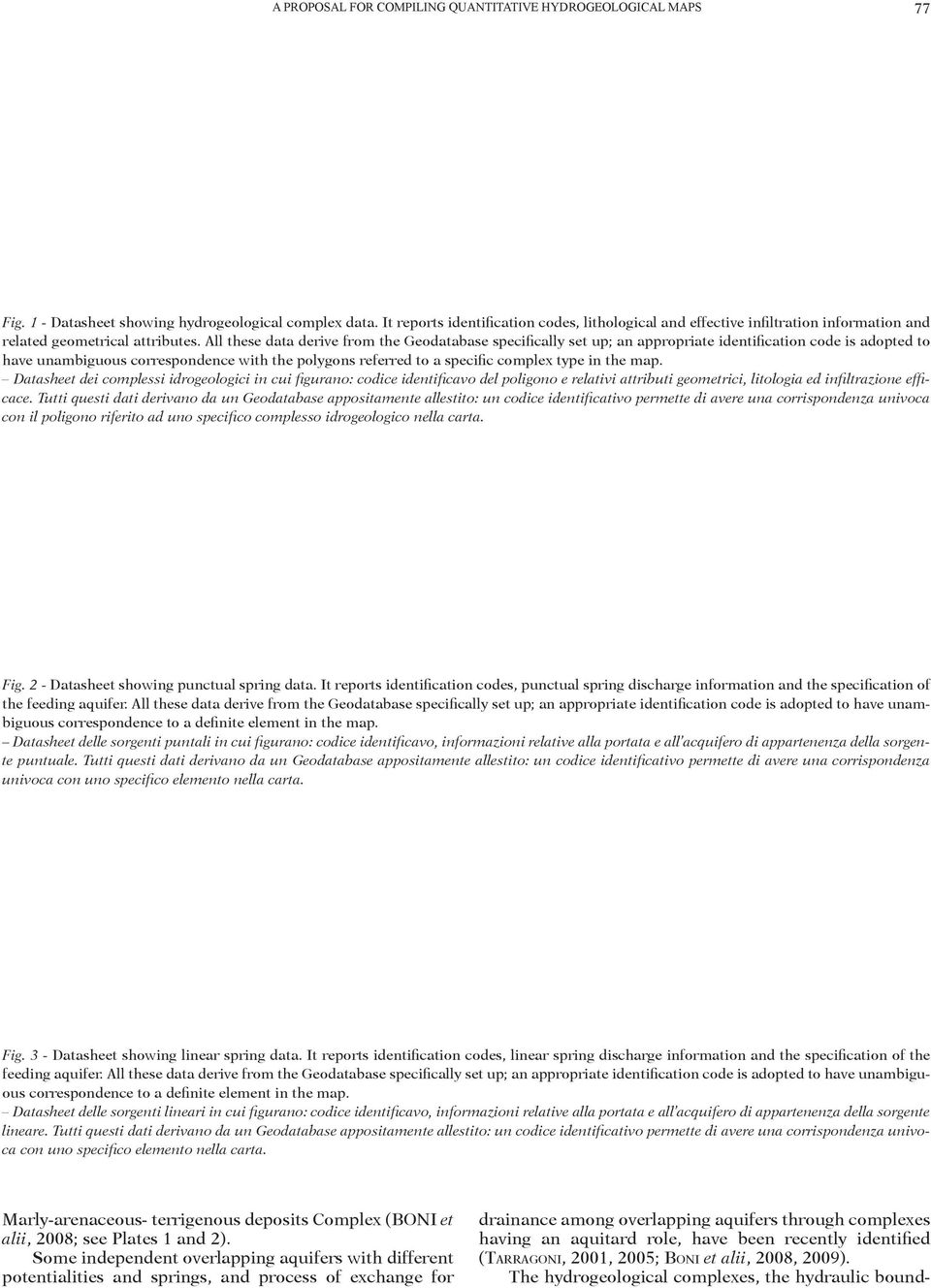 All these data derive from the Geodatabase specifically set up; an appropriate identification code is adopted to have unambiguous correspondence with the polygons referred to a specific complex type