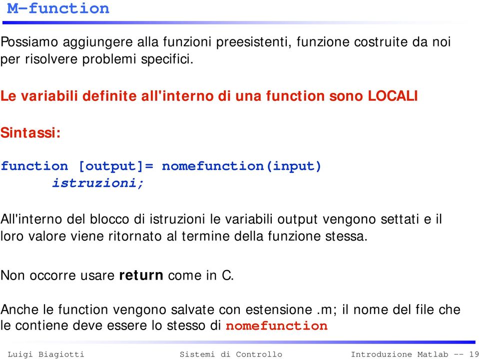 blocco di istruzioni le variabili output vengono settati e il loro valore viene ritornato al termine della funzione stessa.