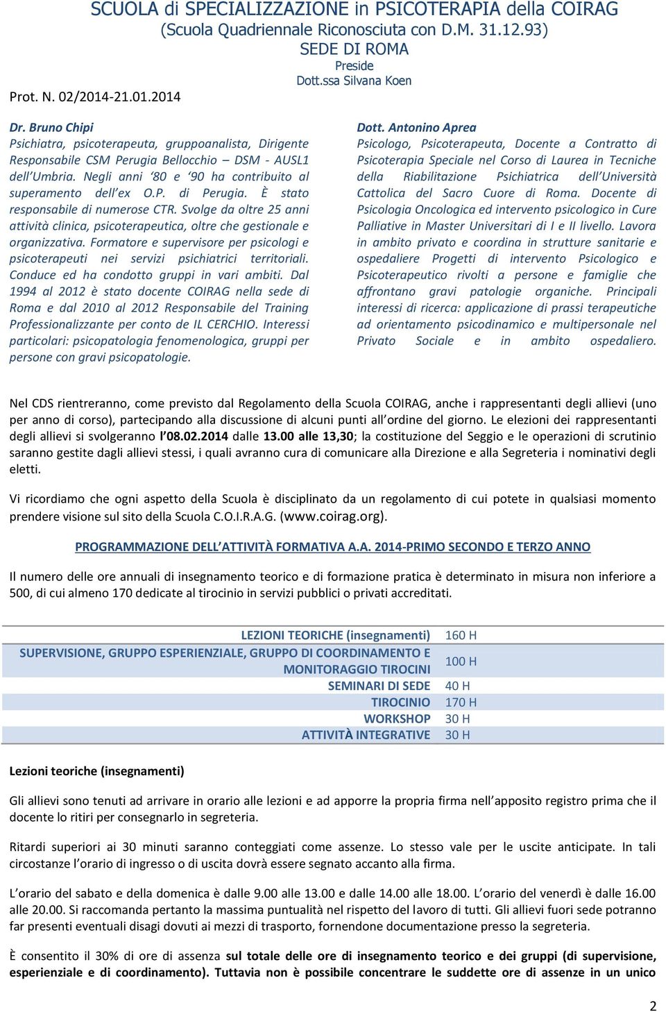 Formatore e supervisore per psicologi e psicoterapeuti nei servizi psichiatrici territoriali. Conduce ed ha condotto gruppi in vari ambiti.