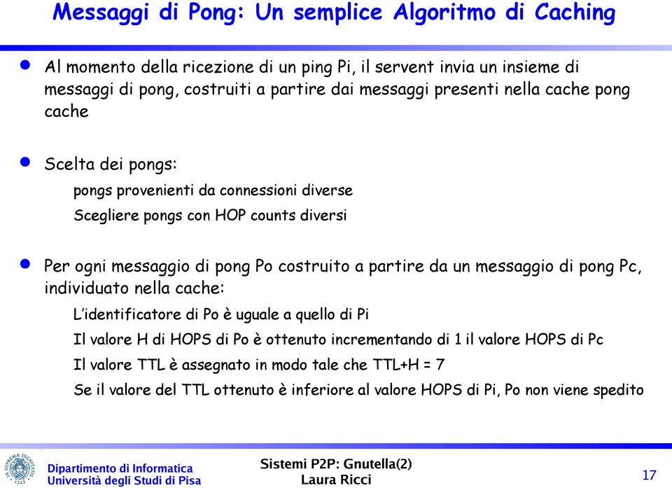 Po costruito a partire da un messaggio di pong Pc, individuato nella cache: L identificatore di Po è uguale a quello di Pi Il valore H di HOPS di Po è ottenuto