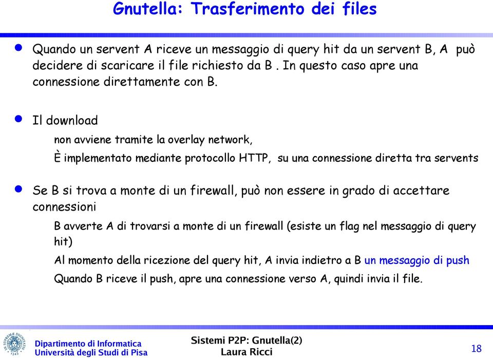 Il download non avviene tramite la overlay network, È implementato mediante protocollo HTTP, su una connessione diretta tra servents Se B si trova a monte di un firewall,