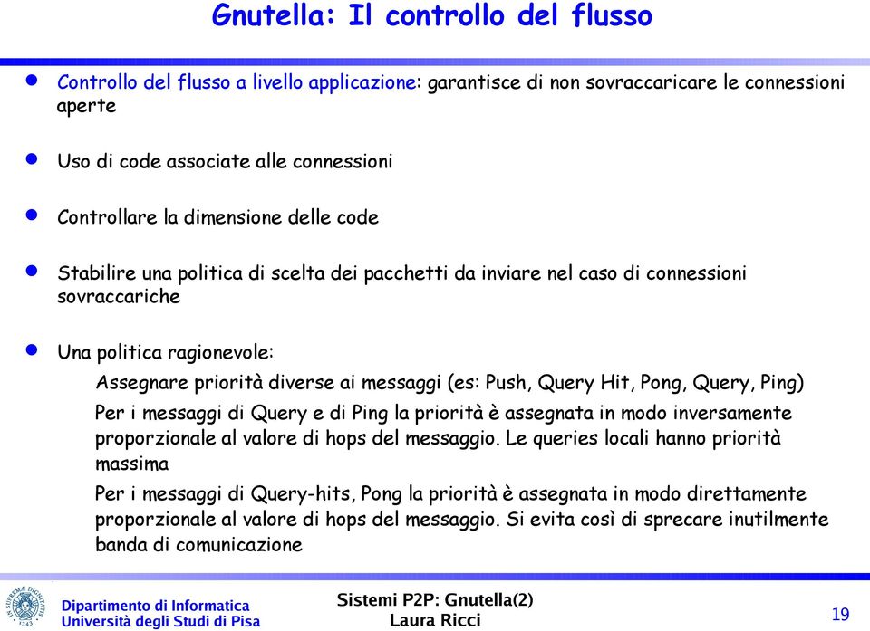 Push, Query Hit, Pong, Query, Ping) Per i messaggi di Query e di Ping la priorità è assegnata in modo inversamente proporzionale al valore di hops del messaggio.