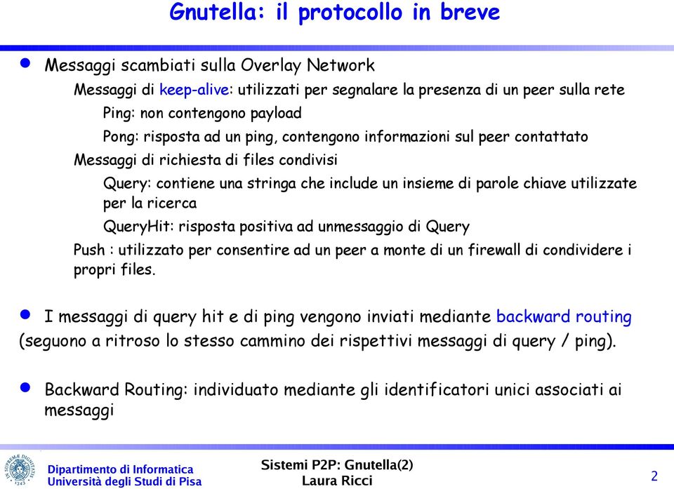 ricerca QueryHit: risposta positiva ad unmessaggio di Query Push : utilizzato per consentire ad un peer a monte di un firewall di condividere i propri files.