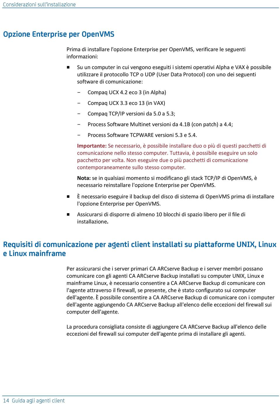 3 eco 13 (in VAX) Compaq TCP/IP versioni da 5.0 a 5.3; Process Software Multinet versioni da 4.