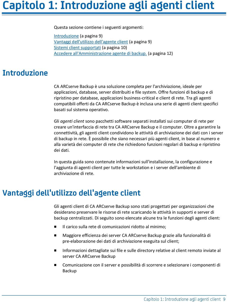 (a pagina 12) Introduzione CA ARCserve Backup è una soluzione completa per l'archiviazione, ideale per applicazioni, database, server distribuiti e file system.