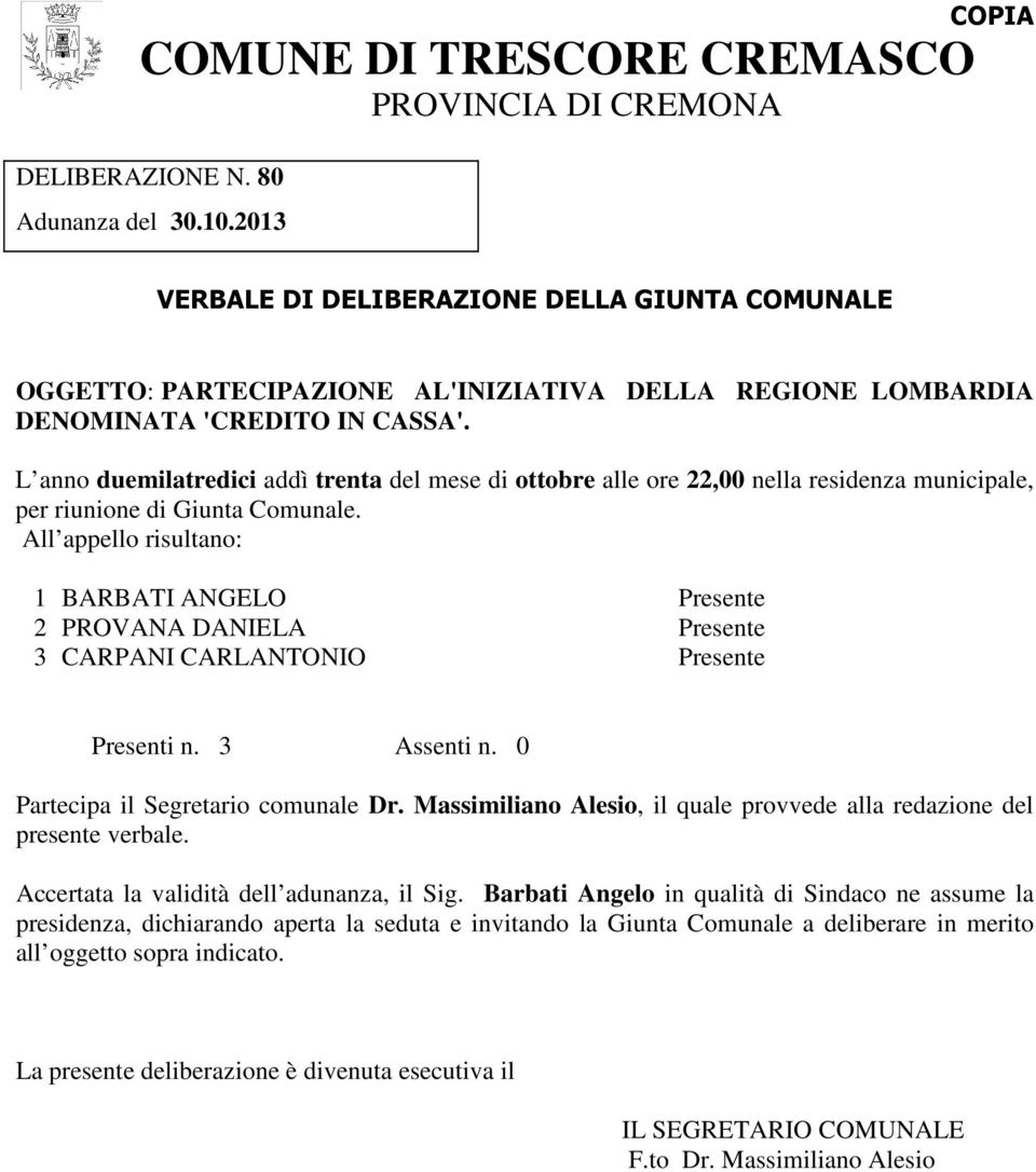 L anno duemilatredici addì trenta del mese di ottobre alle ore 22,00 nella residenza municipale, per riunione di Giunta Comunale.