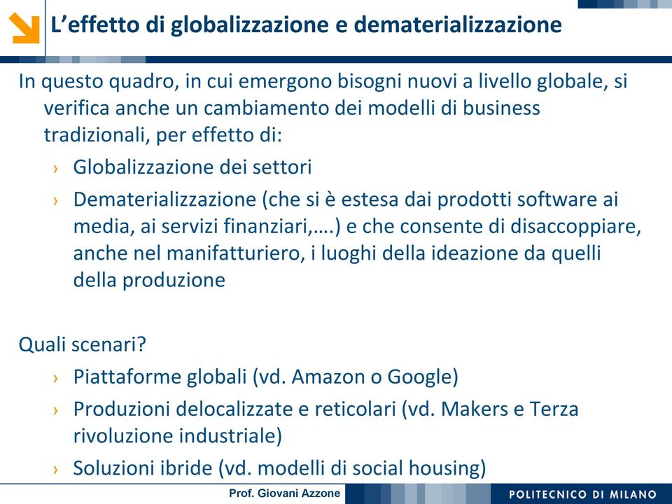 servizi finanziari,.) e che consente di disaccoppiare, anche nel manifatturiero, i luoghi della ideazione da quelli della produzione Quali scenari?