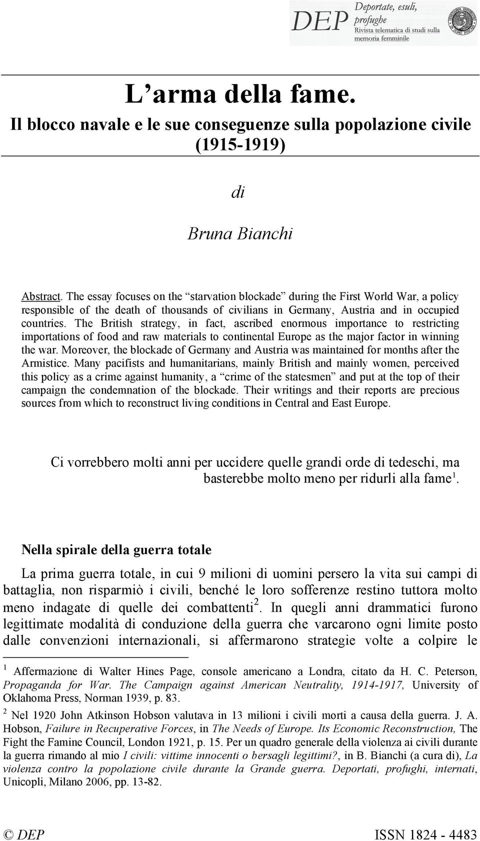 The British strategy, in fact, ascribed enormous importance to restricting importations of food and raw materials to continental Europe as the major factor in winning the war.