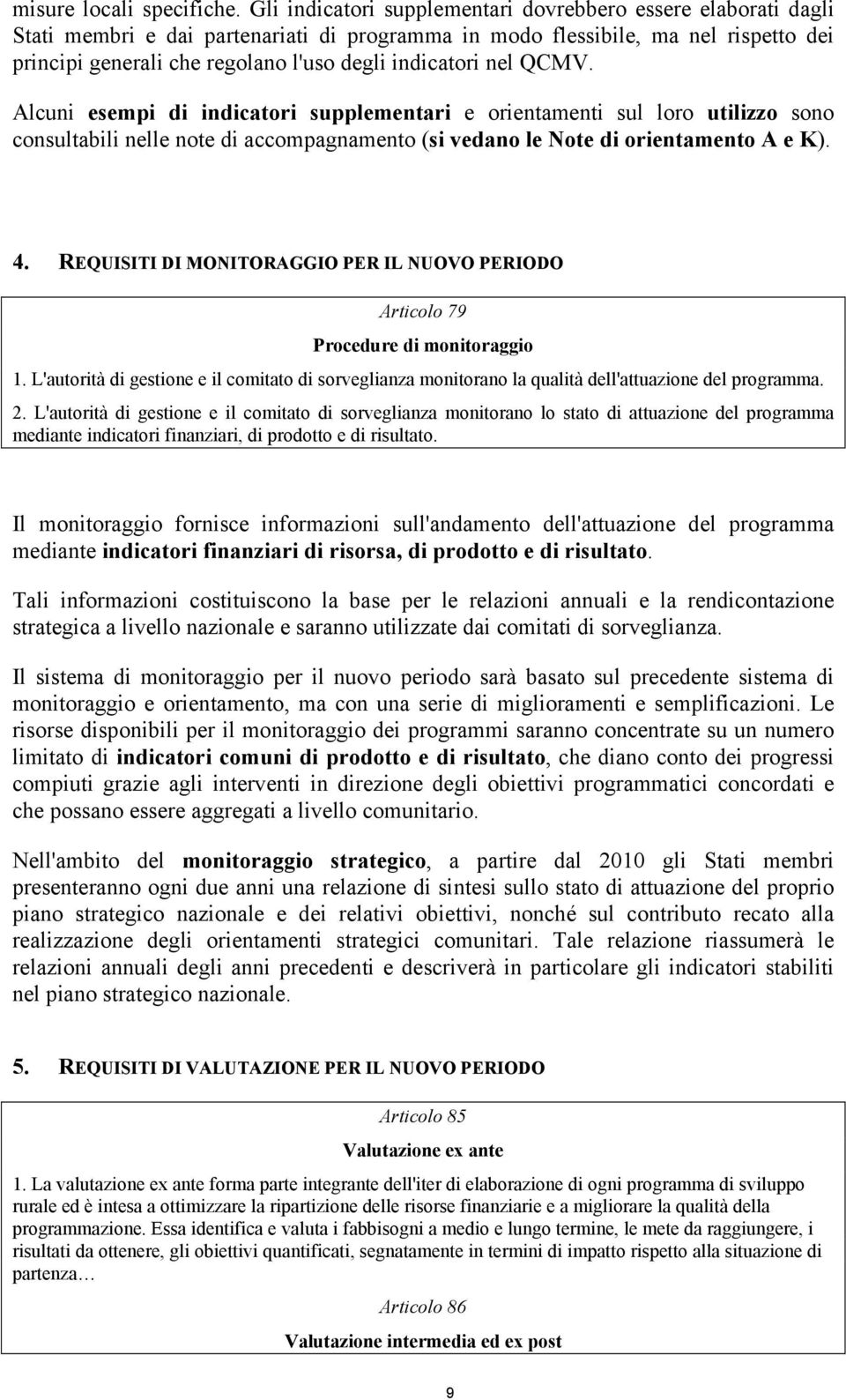 indicatori nel QCMV. Alcuni esempi di indicatori supplementari e orientamenti sul loro utilizzo sono consultabili nelle note di accompagnamento (si vedano le Note di orientamento A e K). 4.