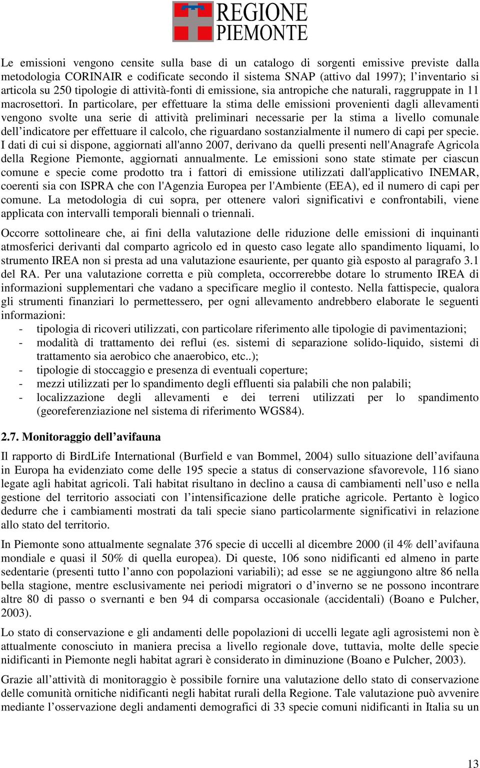 In particolare, per effettuare la stima delle emissioni provenienti dagli allevamenti vengono svolte una serie di attività preliminari necessarie per la stima a livello comunale dell indicatore per