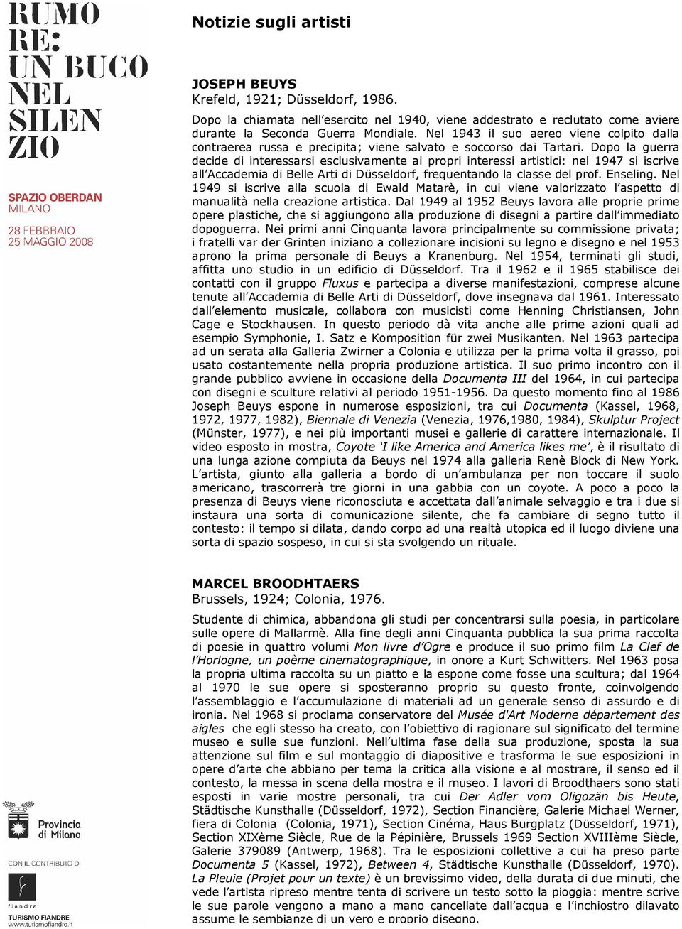 Dopo la guerra decide di interessarsi esclusivamente ai propri interessi artistici: nel 1947 si iscrive all Accademia di Belle Arti di Düsseldorf, frequentando la classe del prof. Enseling.