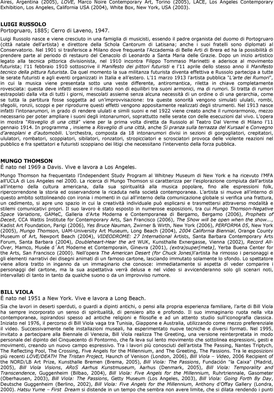 Luigi Russolo nasce e viene cresciuto in una famiglia di musicisti, essendo il padre organista del duomo di Portogruaro (città natale dell artista) e direttore della Schola Cantorum di Latisana;