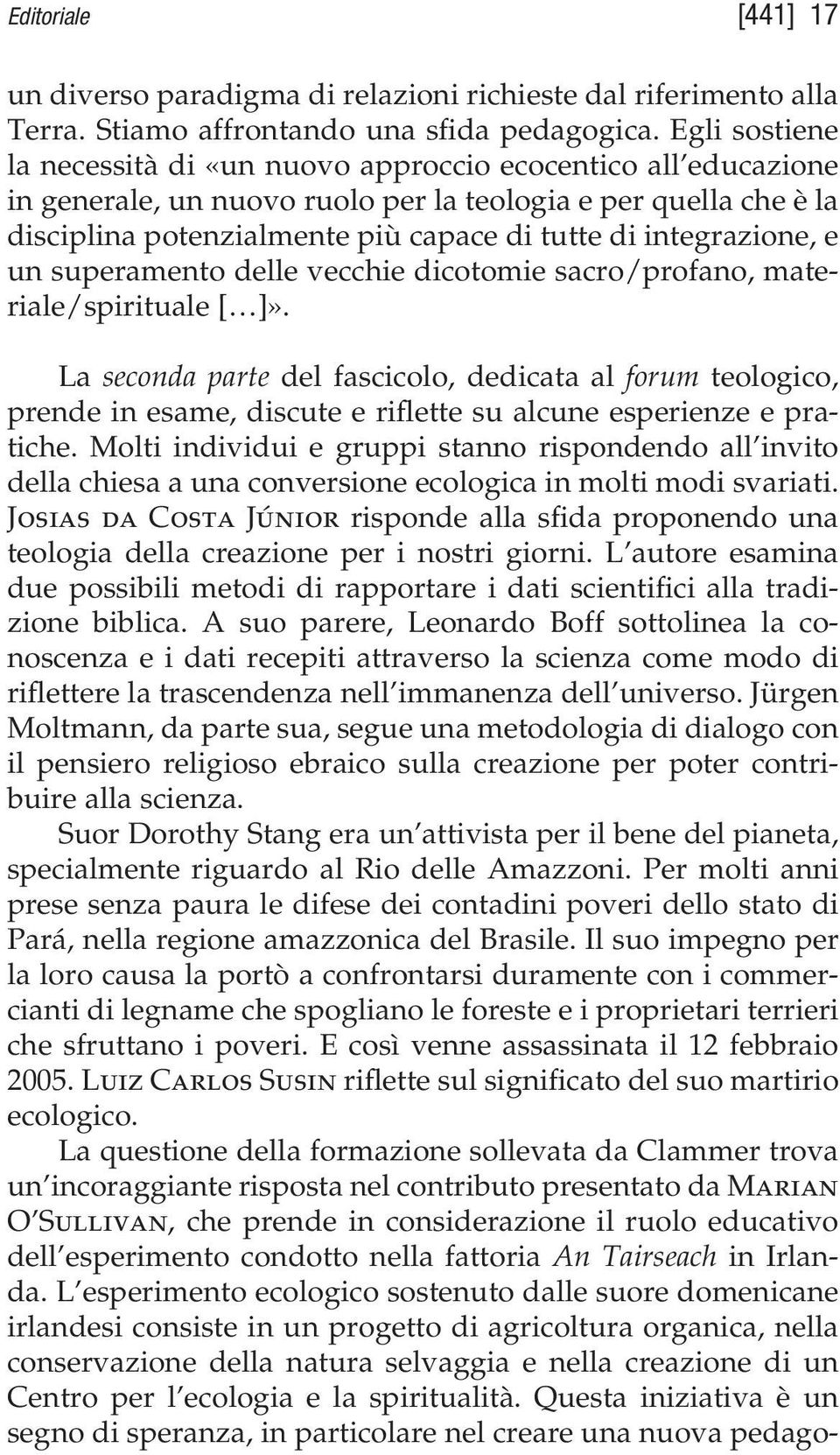 integrazione, e un superamento delle vecchie dicotomie sacro/profano, materiale/spirituale [ ]».