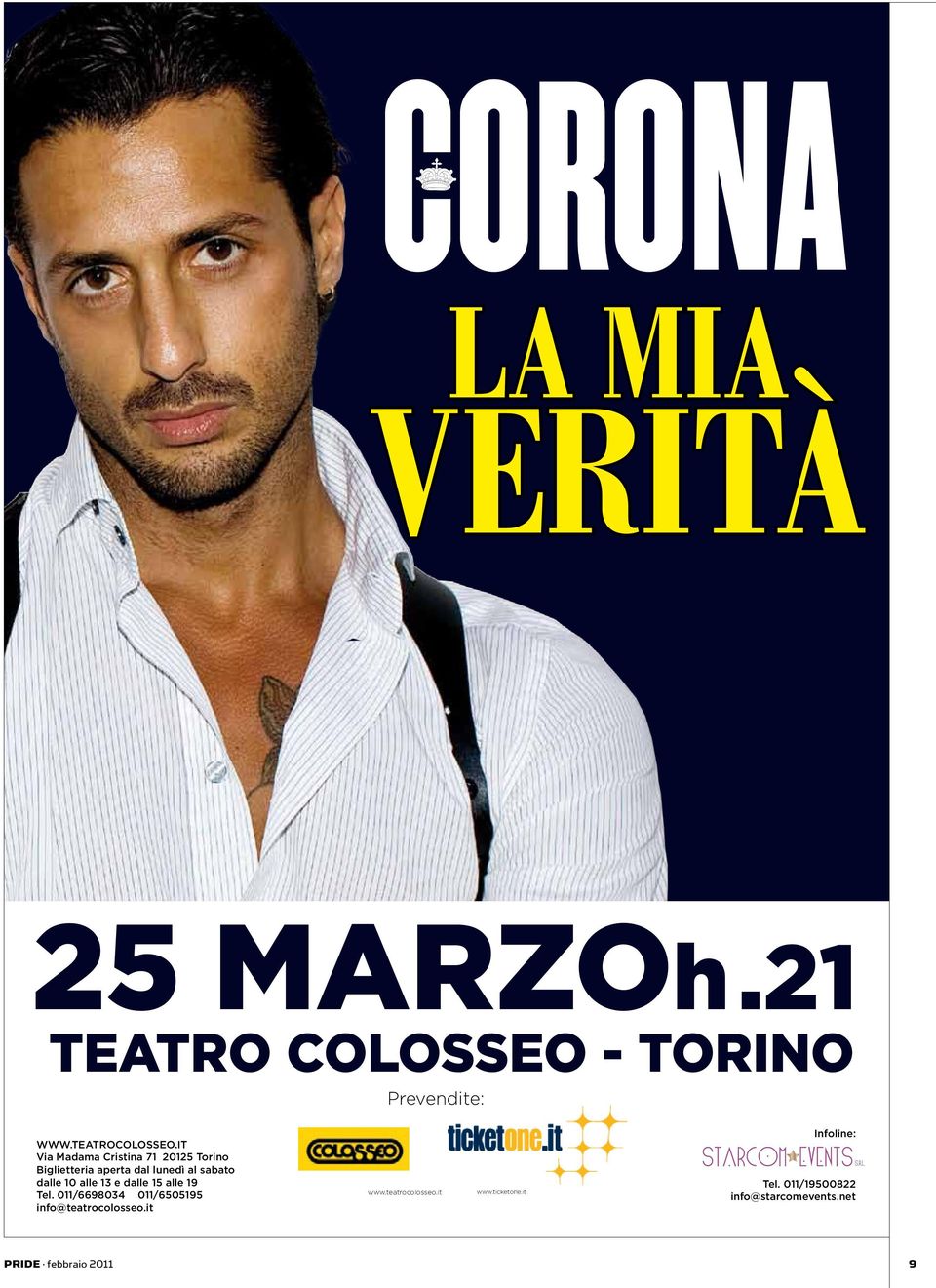 dalle 15 alle 19 tel. 011/6698034 011/6505195 info@teatrocolosseo.it www.teatrocolosseo.it www.ticketone.