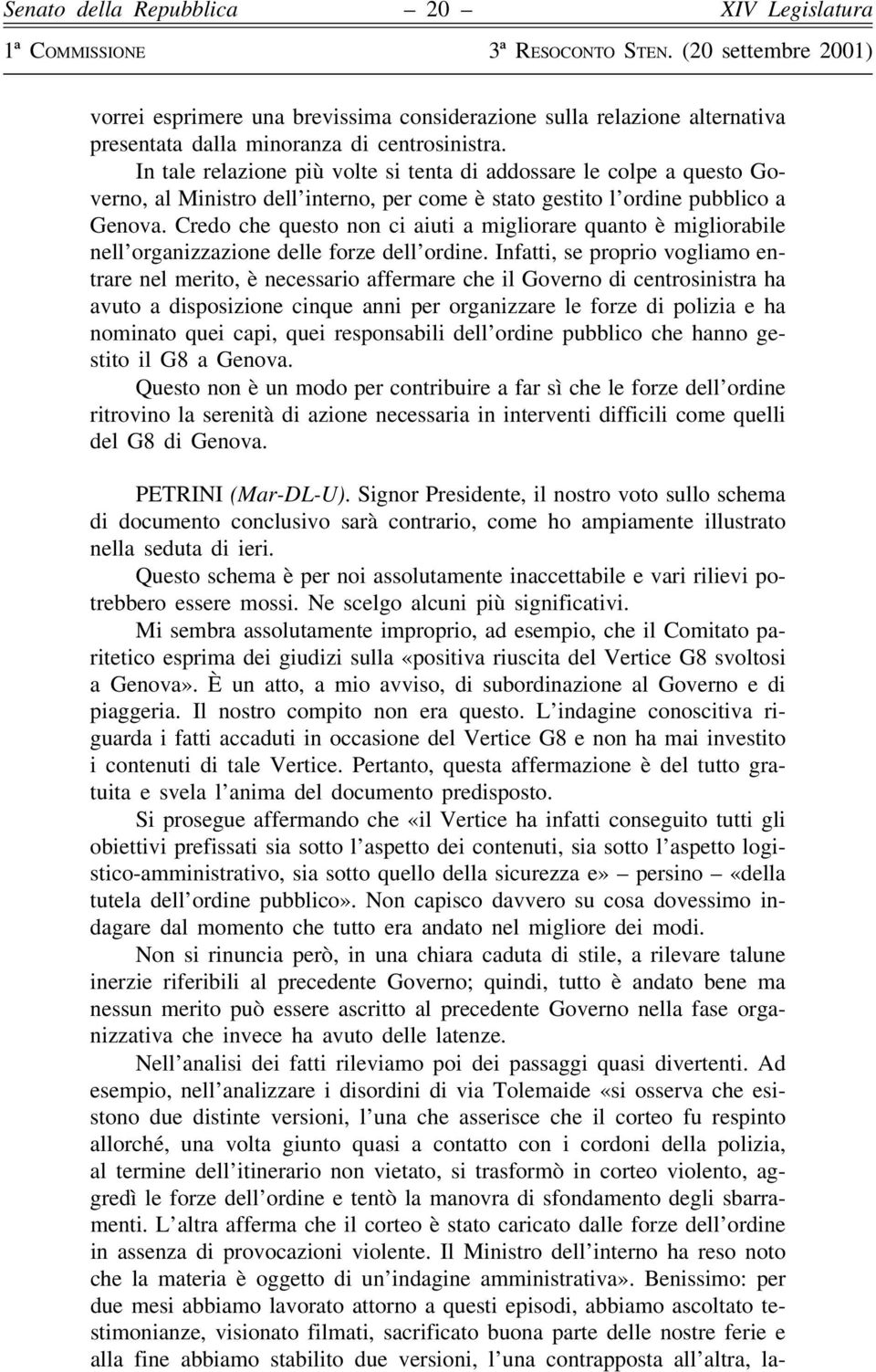 In tale relazione piuá volte si tenta di addossare le colpe a questo Governo, al Ministro dell'interno, per come eá stato gestito l'ordine pubblico a Genova.