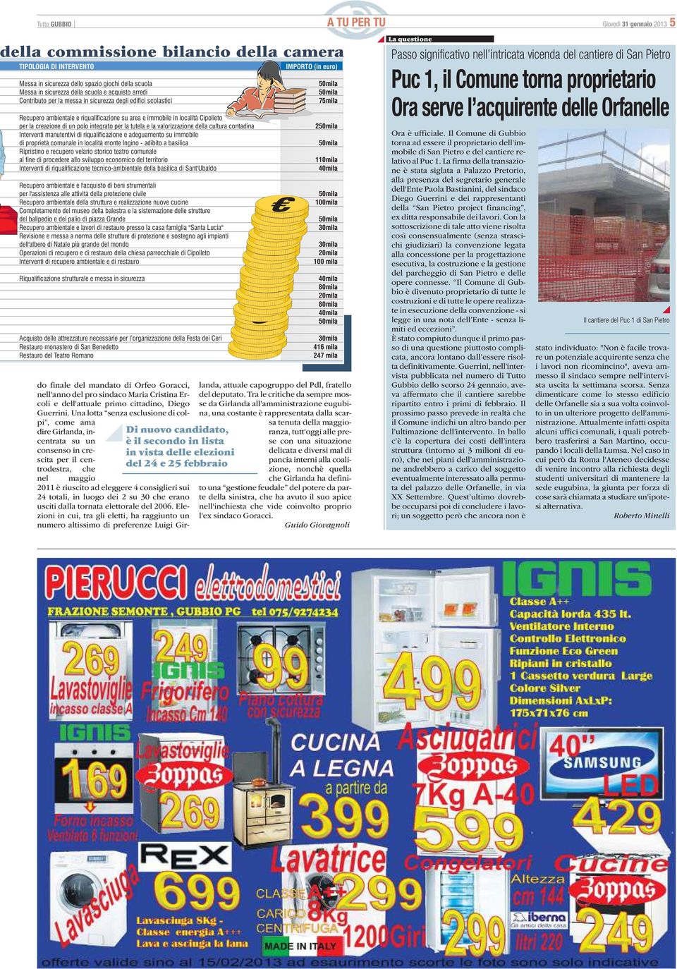 del24e25febbraio nel maggio 2011 è riuscito ad eleggere 4 consiglieri sui 24 totali, in luogo dei 2 su 30 che erano usciti dalla tornata elettorale del 2006.