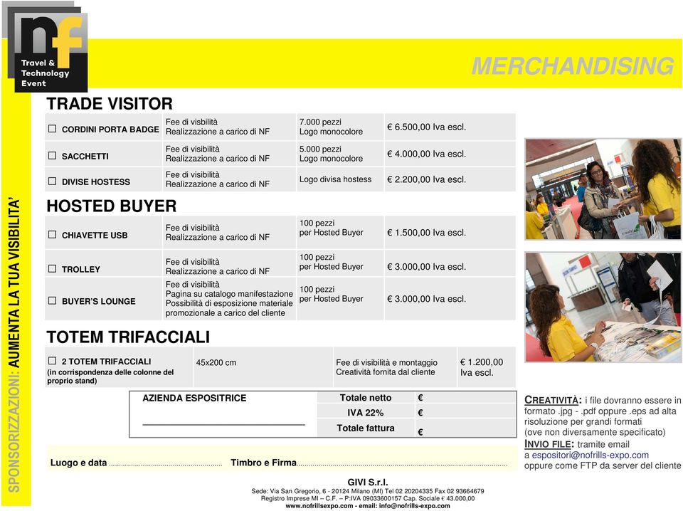 000,00 DIVISE HOSTESS HOSTED BUYER CHIAVETTE USB TROLLEY BUYER S LOUNGE TOTEM TRIFACCIALI 2 TOTEM TRIFACCIALI (in corrispondenza delle colonne del proprio stand)