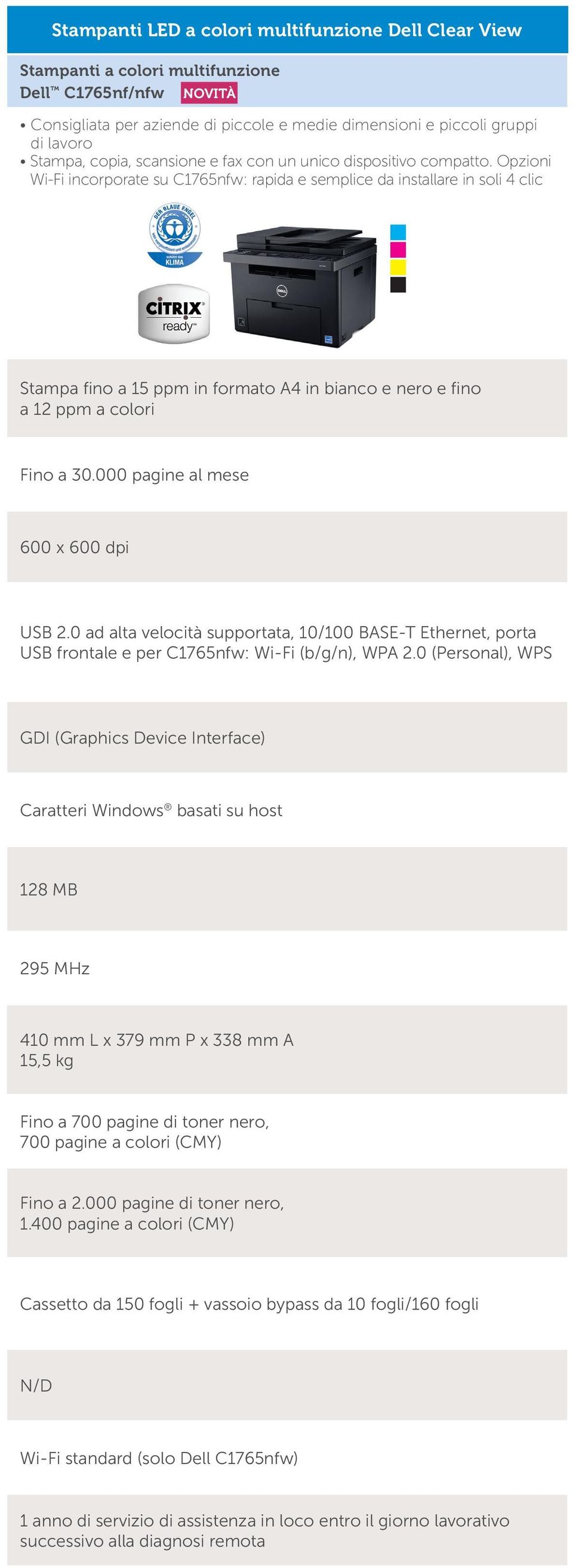 Opzioni Wi-Fi incorporate su C1765nfw: rapida e semplice da installare in soli 4 clic Stampa fino a 15 ppm in formato A4 in bianco e nero e fino a 12 ppm a colori Fino a 30.