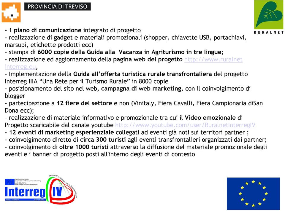 eu, - Implementazione della Guida all offerta turistica rurale transfrontaliera del progetto Interreg IIIA Una Rete per il Turismo Rurale in 8000 copie - posizionamento del sito nel web, campagna di