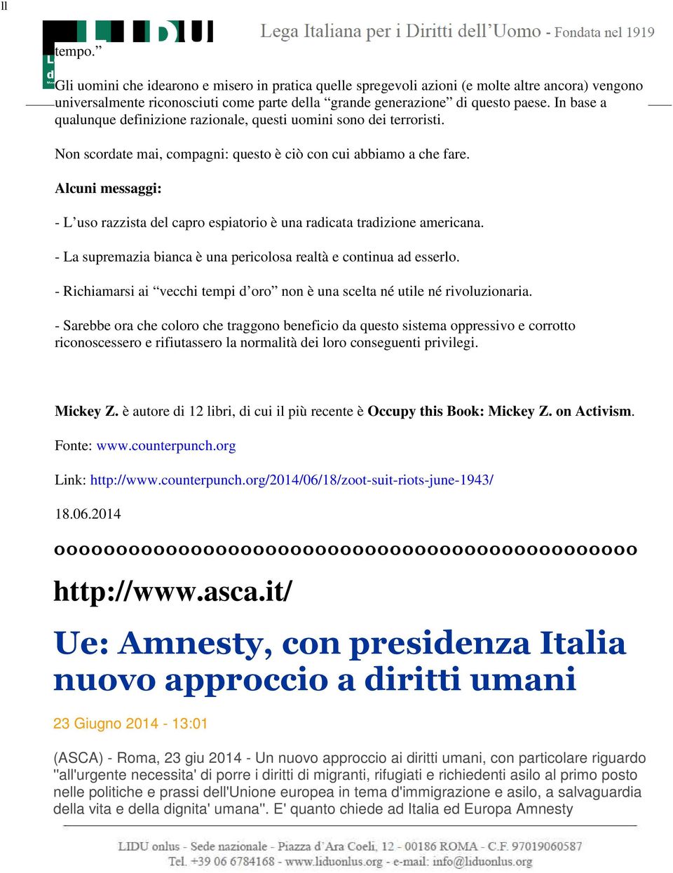 Alcuni messaggi: - L uso razzista del capro espiatorio è una radicata tradizione americana. - La supremazia bianca è una pericolosa realtà e continua ad esserlo.