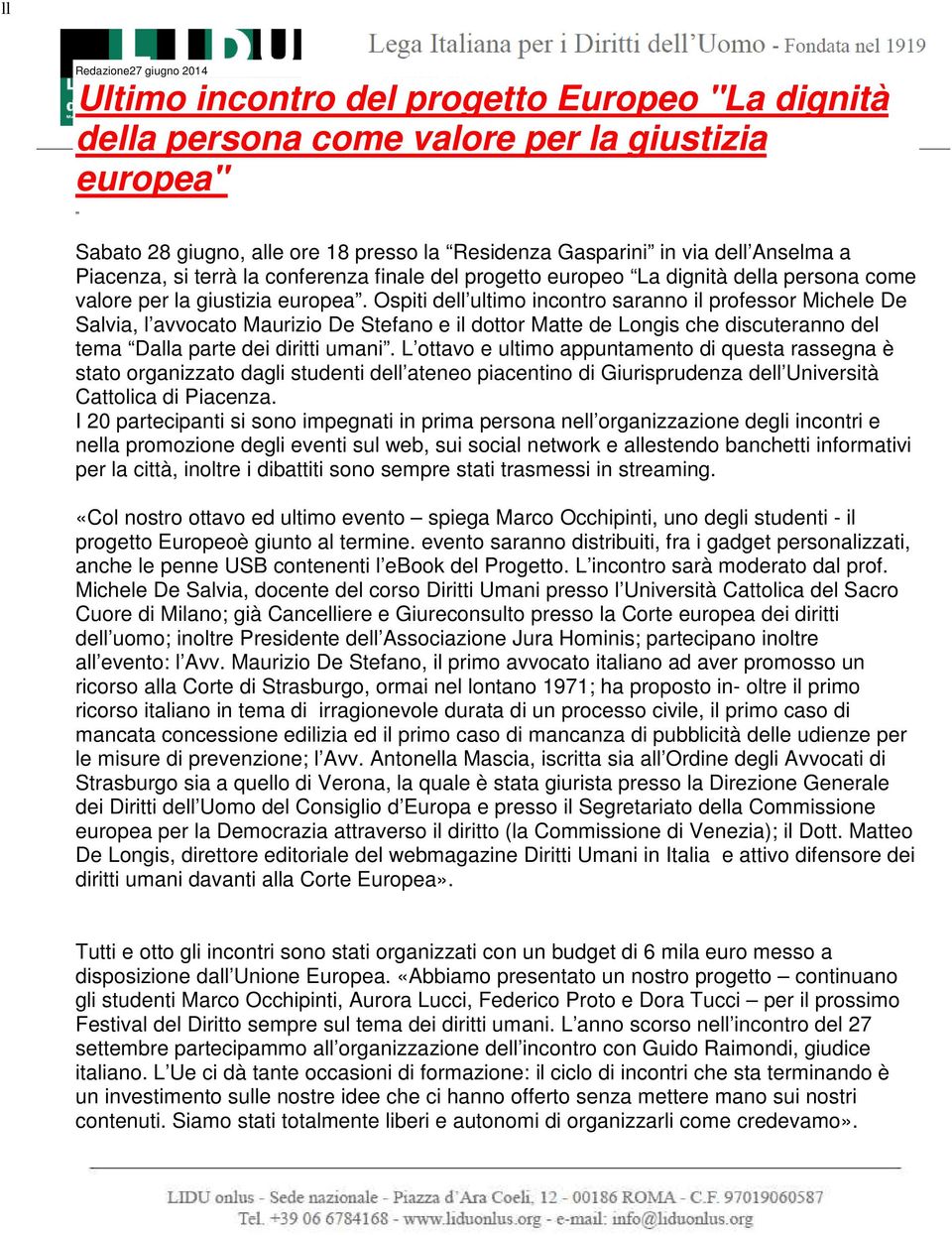 Ospiti dell ultimo incontro saranno il professor Michele De Salvia, l avvocato Maurizio De Stefano e il dottor Matte de Longis che discuteranno del tema Dalla parte dei diritti umani.