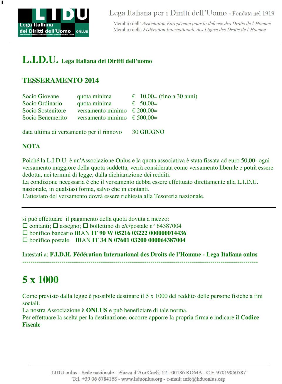 Benemerito versamento minimo 500,00= data ultima di versamento per il rinnovo 30 GIUGNO NOTA Poiché la  è un'associazione Onlus e la quota associativa è stata fissata ad euro 50,00- ogni versamento